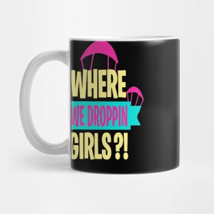 where we droppin girls Mug